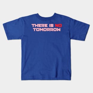 THERE IS NO TOMORROW ROCKIE Kids T-Shirt